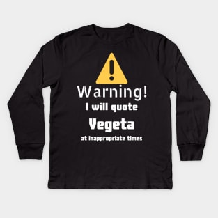 Warning I will quote Vegeta at inappropriate times Kids Long Sleeve T-Shirt